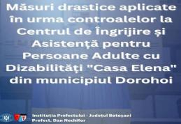 Măsuri drastice aplicate în urma controalelor la Centrul de Îngrijire „Casa Elena” din Dorohoi