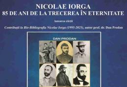 „Nicolae Iorga – 85 de ani de la trecerea în eternitate”