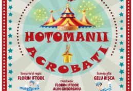 Teatrul pentru Copii și Tineret „Vasilache” Botoșani prezintă spectacolul „Hoțomanii acrobați”
