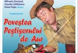 Dragi copii, stimaţi părinţi şi bunici, veniţi la teatru! „Povestea Peştişorului de Aur”