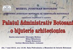 Expozitie „Palatul Administrativ Botoşani - o bijuterie arhitectonică”