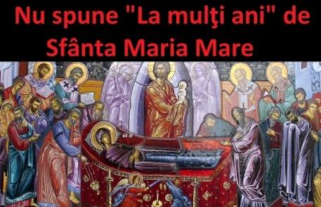 De ce nu se spune „La mulţi ani” celor care poartă numele Sfintei Maria pe 15 august