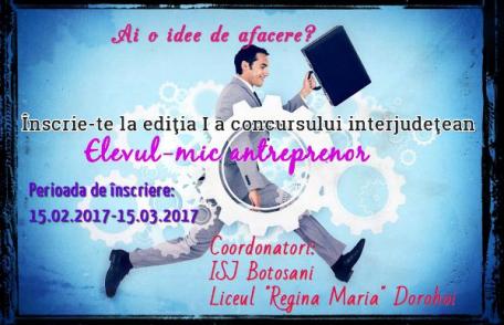Liceul „Regina Maria” Dorohoi vă invită la Concursul Interjudeţean „Elevul – mic antreprenor”