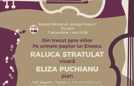„Din trecut spre viitor. Pe urmele pașilor lui Enescu” concert la Muzeul Memorial „George Enescu” Dorohoi