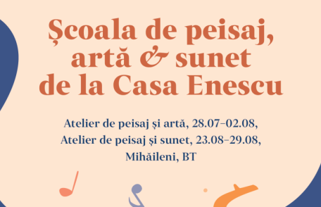Școala de peisaj, artă și sunet la Casa George Enescu de la Mihăileni