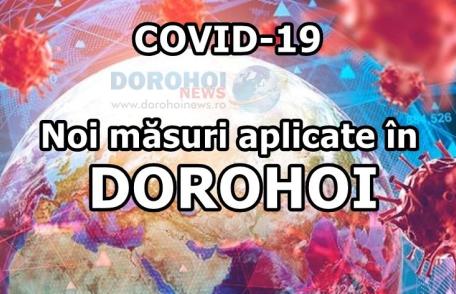 ATENȚIE! Incidența a depășit 3/1000 locuitori în Dorohoi. Vezi măsurile care se aplică pentru 14 zile!