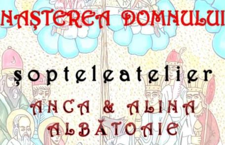 Expoziție de grup „NAȘTEREA DOMNULUI – șopteleatelier, Anca & Alina Albătoaieˮ