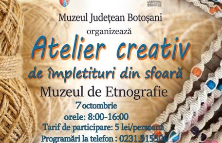 Muzeul Județean Botoșani organizează atelierul creativ de împletituri din sfoară