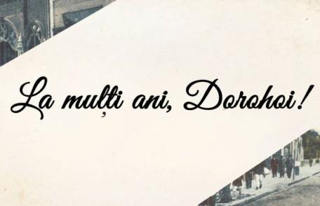 Dorin Alexandrescu: La mulți ani, Dorohoi! La mulți ani, dragi dorohoieni!