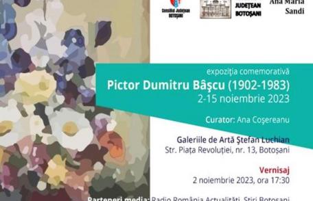 Muzeul Județean Botoșani: Expoziția comemorativă „Pictor Dumitru Bâșcu (1902-1983)”