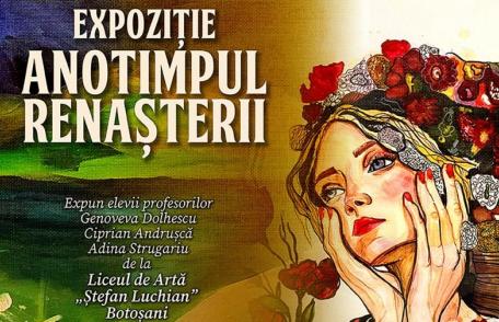 Expoziția „Anotimpul Renașterii” cu lucrări a elevilor de la Liceul de Artă „Ştefan Luchian