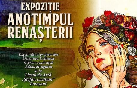 Anotimpul Renașterii – Expoziție organizată la Botoșani