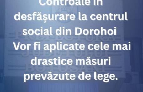 Prefectura Botoșani – Controale desfășurate la centrul social din Dorohoi. Vor fi aplicate măsuri drastice