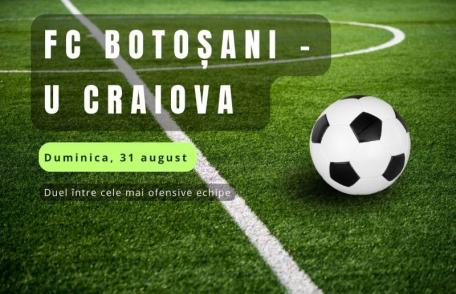 FC Botoșani vs U Craiova se joacă în weekend - Duel de top între două formații care iubesc atacul
