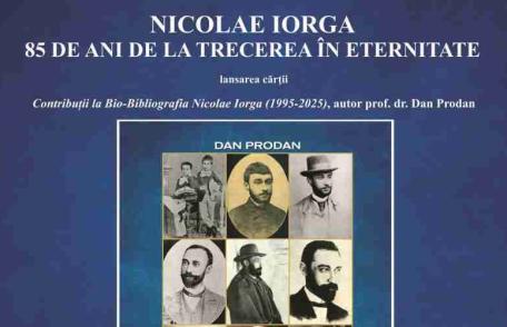 „Nicolae Iorga – 85 de ani de la trecerea în eternitate”