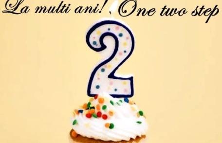La mulţi ani! „One Two Step” - doi ani…