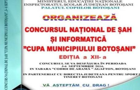 Concursul Naţional de şah si informatică „Cupa municipiului Botoșani”, se desfăşoară în „Tabăra Codrii de Aramă”, Agafton
