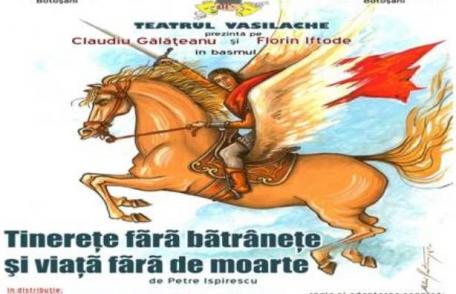 Teatrul „Vasilache” prezintă duminică „Tinereţe fără bătrâneţe şi viaţă fără de moarte”