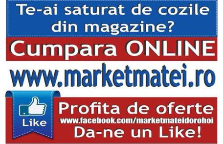 Te-ai săturat de cozile din magazine? Market Matei Dorohoi vine în ajutorul tău! Comandă ONLINE!