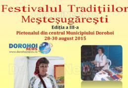 Festivalul Tradițiilor Meșteșugărești Dorohoi 2015: Vezi programul și meșterii care vin în acest an!