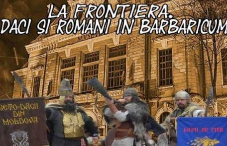 Premieră la Muzeul Județean Botoșani „La Frontieră. Daci și Romani în Barbaricum”
