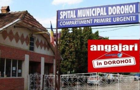 Spitalul Municipal Dorohoi face noi angajări. Vezi ce posturi sunt scoase la concurs!