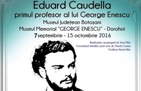 Vernisajul expoziţiei „Eduard Caudella – primul profesor al lui George Enescu”, la Dorohoi