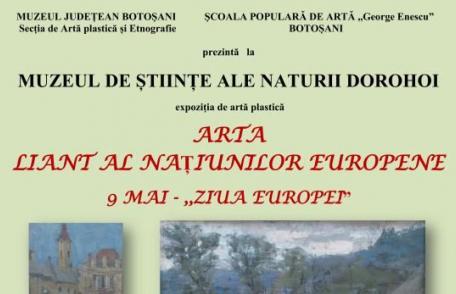 „Arta - liant al națiunilor europene” expoziţie tematică la Muzeul de Științe ale Naturii Dorohoi