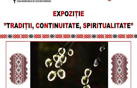 Moment de atracție pentru dorohoieni - Expoziție de Paști: „Tradiții, continuitate, spiritualitate”
