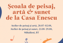 Școala de peisaj, artă și sunet la Casa George Enescu de la Mihăileni