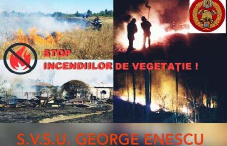 Serviciul Voluntar pentru Situații de Urgență al Comunei George Enescu Vă Informează!!! STOP ARDERILOR VEGETAȚIEI USCATE!