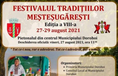 Festivalul Tradiţiilor Meşteşugăreşti la Dorohoi - Ediția a VIII-a, 27-29 august 2021