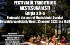 Dorohoi - Festivalul Tradițiilor Meșteșugărești: „Tot ce-i nou, rar e adevărat. Tot ce-i adevărat, rar e nou”