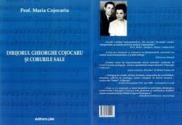 NOTE DE LECTOR: „Dirijorul Gheorghe Cojocaru şi corurile sale”, de prof. Maria Cojocariu