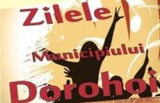 Zilele Municipiului Dorohoi 2013: Vezi programul complet!