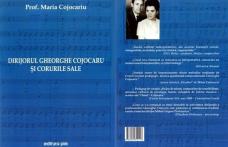 Lansare de carte astăzi la Dorohoi: „Gheorghe Cojocaru şi corurile sale” de prof. Maria Cojocaru