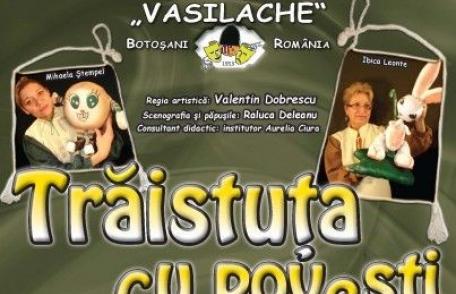 Teatrul Vasilache prezintă astăzi la Sala Teatrului din Municipiul Dorohoi „Trăistuţa cu poveşti”  