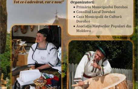 Festivalul Tradiţiilor Meşteşugăreşti ediția a II-a. Vezi lista meșterilor invitați la Dorohoi!