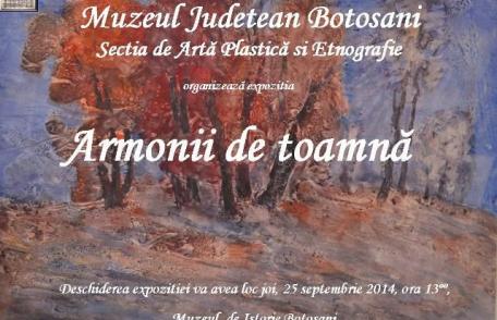 Muzeul Județean Botoșani organizează expoziția „Armonii de toamnă”