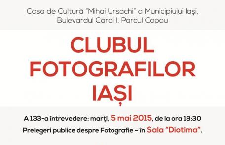 Prelegeri publice despre Fotografie, a 133 a întrevedere a Clubului Fotografilor Iaşi