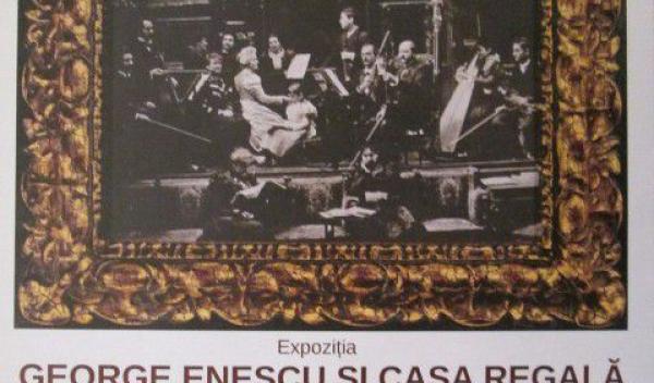 expoziţia George Enescu şi Casa Regală la Dorohoi